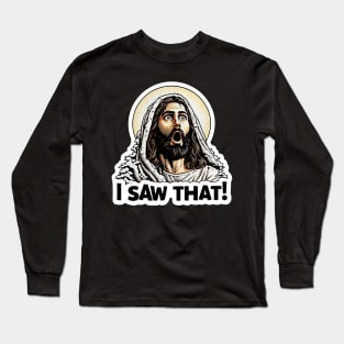 I SAW THAT Jesus meme Snowing Christmas Wow Long Sleeve T-Shirt